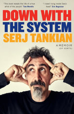 Down with the System : The highly-awaited memoir from the System Of A Down legend - Serj Tankian