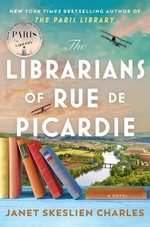 The Librarians of Rue de Picardie : From the bestselling author, a powerful, moving wartime page-turner inspired by true events - Janet Skeslien Charles