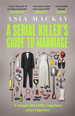 A Serial Killer's Guide to Marriage : The darkly funny and addictive thriller that's 'sexy, stylish and wildly original' (Chris Whitaker) - Asia Mackay