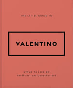 The Little Guide to Valentino : Style to Live By - OH
