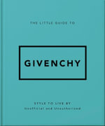 The Little Guide to Givenchy : Style to Live By - OH