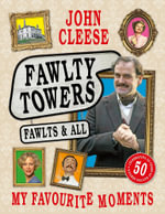 Fawlty Towers: Fawlts and All : The Sunday Times bestselling 50th anniversary celebration of the nation's beloved sitcom - John Cleese