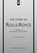 The Story of Rolls-Royce : The Story of Cars - Alex Kalinauckas