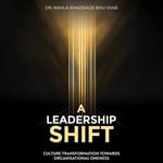 Leadership Shift, A : Culture Transformation Towards Organisational Oneness - Dr. Nahla Khaddage Bou-Diab