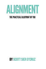 Alignment : The Practical Blueprint of You - Scott Sier D'Cruz