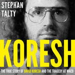 Koresh : The True Story of David Koresh and the Tragedy at Waco - Stephan Talty