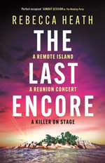 The Last Encore : A gripping, claustrophobic Australian thriller with a killer twist - Rebecca Heath