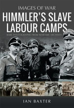 Himmler's Slave Labour Camps : Images of War - Ian Baxter