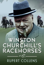 Winston Churchill's Racehorses - RUPERT COLLENS