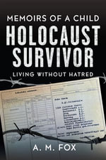 Memoirs of a Child Holocaust Survivor : Living Without Hatred - A. M. Fox