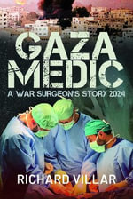 Gaza Medic : A War Surgeon's Story 2024 - Richard Villar