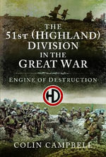 51st (Highland) Division in the Great War : Engine of Destruction - COLIN CAMPBELL