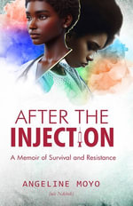 After the Injection : A Memoir of Survival and Resistance - Angeline Moyo