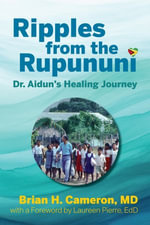 Ripples from the Rupununi : Dr. Aidun's Healing Journey - Laureen Pierre