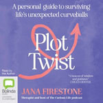 Plot Twist : A personal guide to surviving life's unexpected curveballs - Jana Firestone
