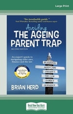 Avoiding the Ageing Parent Trap, Second Edition : An expert's guide to navigating elder care, finance and the law - Brian Herd