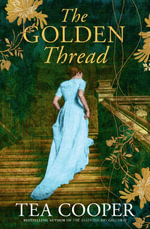 The Golden Thread : New from the bestselling author of The Talented Mrs Greenway. An Australian historical mystery for fans of Kate Morton, Fiona Mc - Tea Cooper