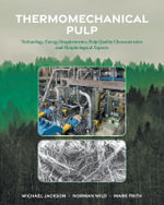Thermomechanical Pulp : Technology, Energy Requirements, Pulp Quality Characteristics and Morphological Aspects - Michael Jackson