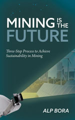 Mining is the Future : Three-Step Process to Achieve Sustainability in Mining - Alp Bora