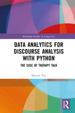 Data Analytics for Discourse Analysis with Python : The Case of Therapy Talk - Dennis Tay