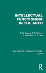 Intellectual Functioning in the Aged : Routledge Library Editions: Aging - R. D. Savage