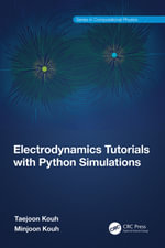 Electrodynamics Tutorials with Python Simulations : Series in Computational Physics - Taejoon Kouh