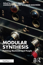 Modular Synthesis : Patching Machines and People - Ezra J. Teboul