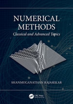 Numerical Methods : Classical and Advanced Topics - Shanmuganathan Rajasekar