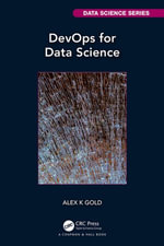DevOps for Data Science : Chapman & Hall/CRC Data Science Series - Alex Gold