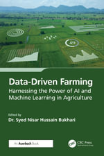 Data-Driven Farming : Harnessing the Power of AI and Machine Learning in Agriculture - Syed Nisar Hussain Bukhari