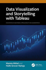 Data Visualization and Storytelling with Tableau : Innovations in Multimedia, Virtual Reality and Augmentation - Mamta Mittal