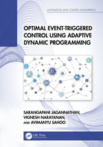 Optimal Event-Triggered Control Using Adaptive Dynamic Programming : Automation and Control Engineering - Sarangapani Jagannathan
