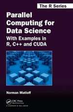 Parallel Computing for Data Science : With Examples in R, C++ and CUDA - Norman Matloff
