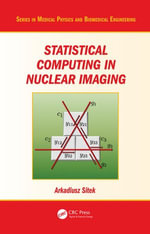 Statistical Computing in Nuclear Imaging : Series in Medical Physics and Biomedical Engineering - Arkadiusz Sitek