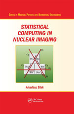 Statistical Computing in Nuclear Imaging : Series in Medical Physics and Biomedical Engineering - Arkadiusz Sitek