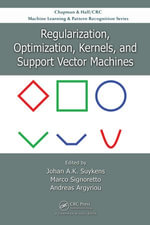 Regularization, Optimization, Kernels, and Support Vector Machines : Chapman & Hall/CRC Machine Learning & Pattern Recognition - Johan A.K. Suykens
