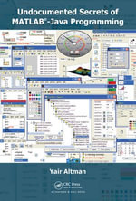 Undocumented Secrets of MATLAB-Java Programming - Yair M. Altman