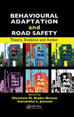 Behavioural Adaptation and Road Safety : Theory, Evidence and Action - Christina Rudin-Brown