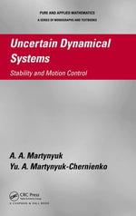 Uncertain Dynamical Systems : Stability and Motion Control - A.A. Martynyuk