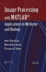 Image Processing with MATLAB : Applications in Medicine and Biology - Omer Demirkaya