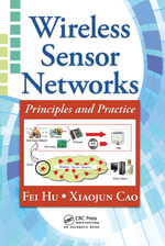 Wireless Sensor Networks : Principles and Practice - Fei Hu