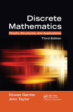 Discrete Mathematics : Proofs, Structures and Applications, Third Edition - Rowan Garnier