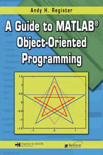 A Guide to MATLAB Object-Oriented Programming - Andy H. Register