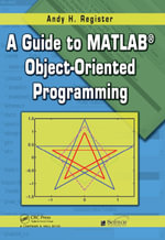 A Guide to MATLAB Object-Oriented Programming - Andy H. Register