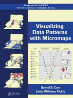 Visualizing Data Patterns with Micromaps : Chapman & Hall/CRC Interdisciplinary Statistics - Daniel B. Carr