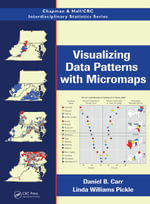 Visualizing Data Patterns with Micromaps : Chapman & Hall/CRC Interdisciplinary Statistics - Daniel B. Carr