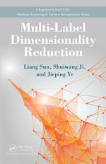 Multi-Label Dimensionality Reduction : Chapman & Hall/CRC Machine Learning & Pattern Recognition - Liang Sun