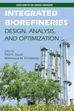 Integrated Biorefineries : Design, Analysis, and Optimization - Paul R. Stuart