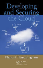 Developing and Securing the Cloud - Bhavani Thuraisingham