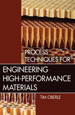 Process Techniques for Engineering High-Performance Materials - Tim Oberle